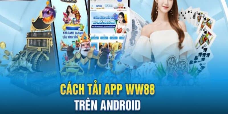 Hướng dẫn các bước siêu chuẩn để tải app WW88