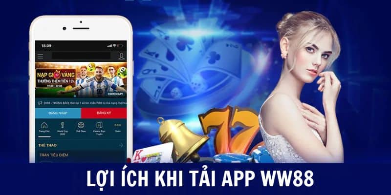 Lợi ích đáng kể đến khi tải app WW88